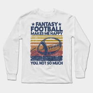 Fantasy Football Makes Me Happy Player Funny Gift Long Sleeve T-Shirt